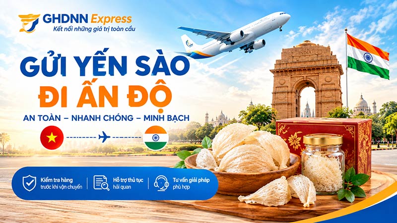 Gửi yến sào đi Ấn Độ nhanh chóng, an toàn