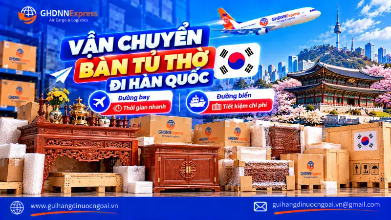 Vận chuyển bàn tủ thờ đi Hàn Quốc bằng đường bay và đường biển